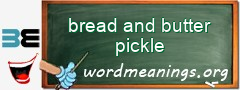 WordMeaning blackboard for bread and butter pickle